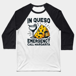 In Queso Emergency Call Margarita - cinco de mayo humorous Baseball T-Shirt